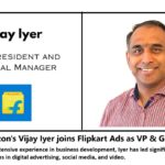 Amazon’s Vijay Iyer joins Flipkart Ads as VP & GM.